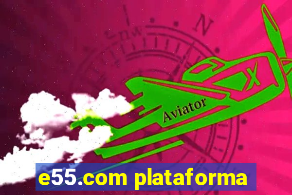 e55.com plataforma